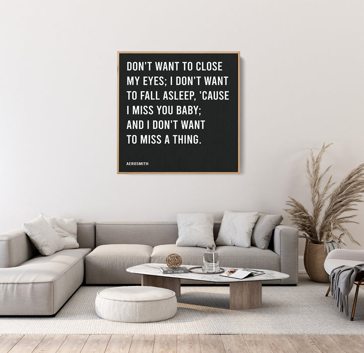 Aerosmith Song Lyrics Canvas Print - Don't want to close my eyes; I don't want to fall asleep, 'Cause I miss you baby; And I don't want to miss a thing.