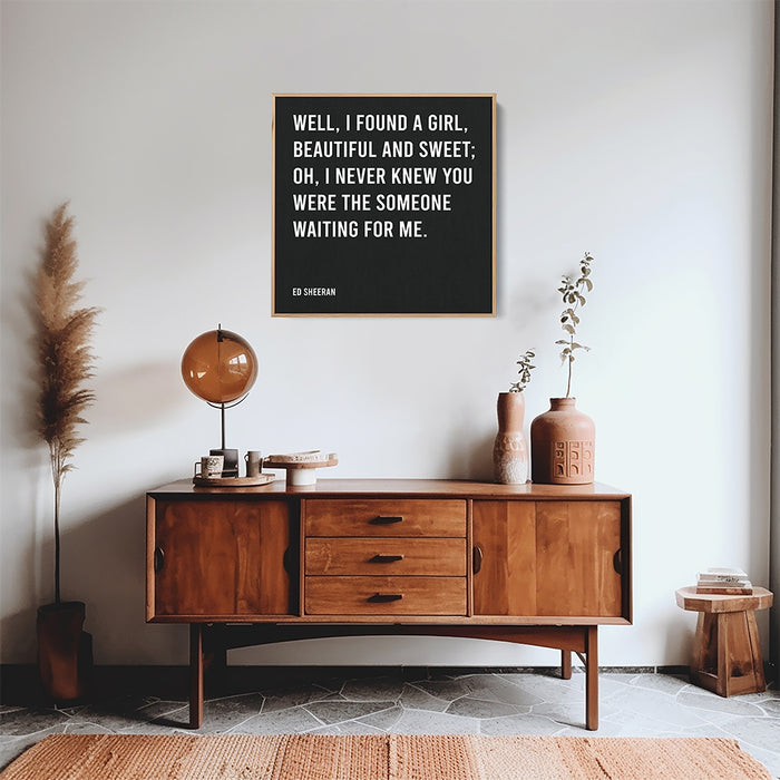 Ed Sheeran Song Lyrics Canvas Print - Well, I found a girl, beautiful and sweet; Oh, I never knew you were the someone waiting for me.