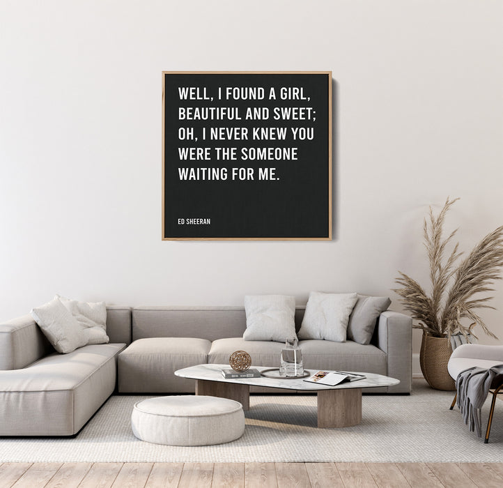 Ed Sheeran Song Lyrics Canvas Print - Well, I found a girl, beautiful and sweet; Oh, I never knew you were the someone waiting for me.