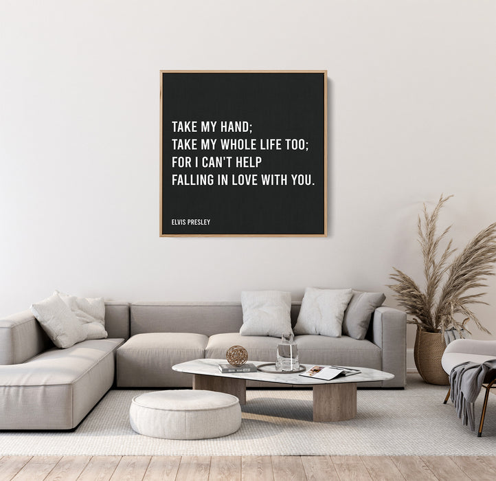 Elvis Presley Song Lyrics Canvas Print - Take my hand; Take my whole life too; For I can't help falling in love with you.