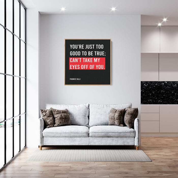 Frankie Valli Song Lyrics Canvas Print - "You're just too good to be true; Can't take my eyes off of you."