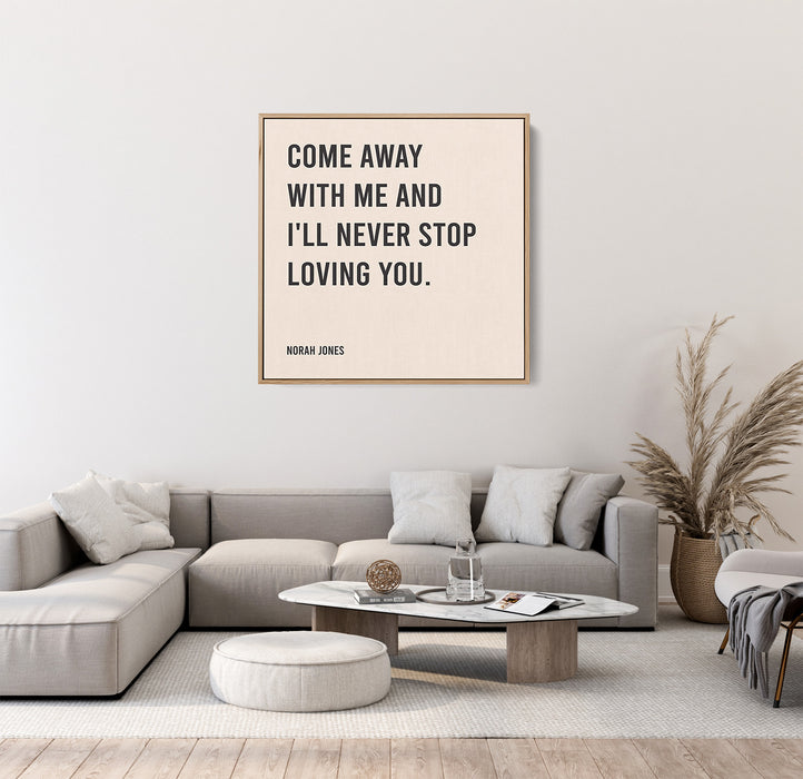 Norah Jones Song Lyrics Canvas Print - Come away with me and I'll never stop loving you.