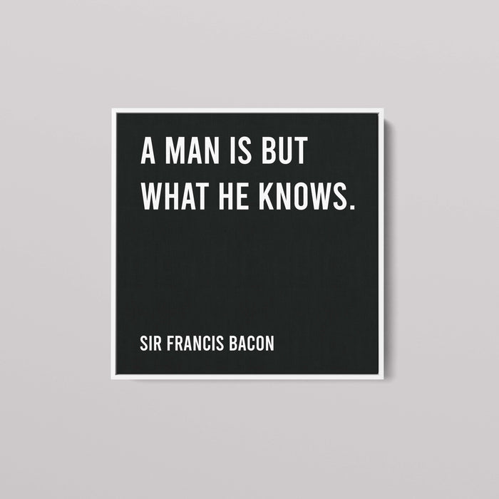 Sir Francis Bacon - A Man Is But What He Knows