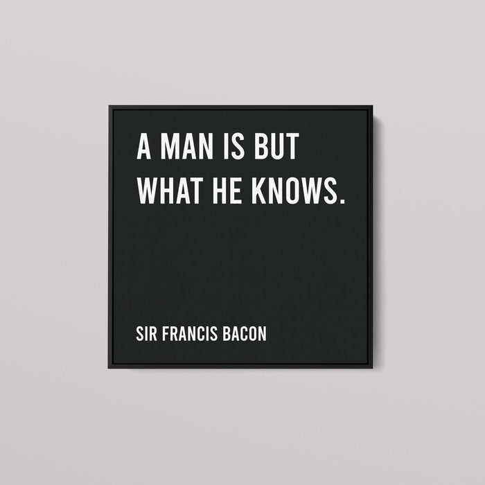 Sir Francis Bacon - A Man Is But What He Knows