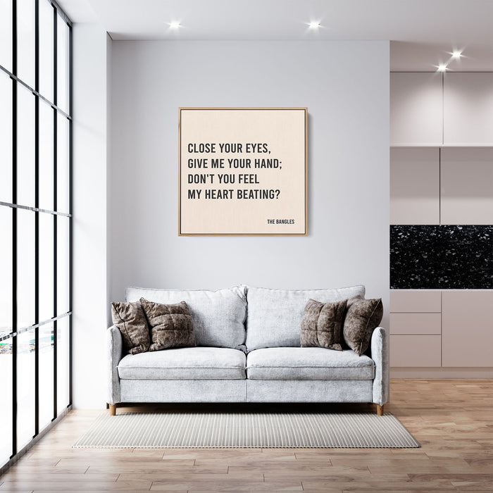 The Bangles Song Lyrics Canvas Print - Close your eyes, give me your hand; Don't you feel my heart beating?